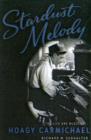 Image for Stardust melody  : the life and music of Hoagy Carmichael