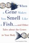 Image for When a gene that makes you smell like a fish - and other tales about the genes in your body