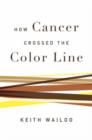 Image for How Cancer Crossed the Color Line