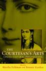 Image for The courtesan&#39;s arts  : cross-cultural perspectives