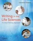 Image for Writing in the Life Sciences : A Critical Thinking Approach
