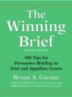 Image for The winning brief  : 100 tips for persuasive briefing in trial and appellate courts