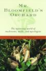 Image for Mr. Bloomfield&#39;s Orchard : The Mysterious World of Mushrooms, Molds, and Mycologists