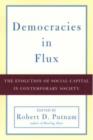 Image for Democracies in flux  : the evolution of social capital in contemporary society