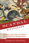Image for Scandal &amp; civility  : journalism and the birth of American democracy