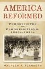 Image for America reformed  : progressives and progressivisms, 1890s-1920s