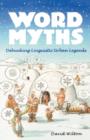Image for Word myths  : debunking linguistic urban legends