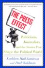 Image for The Press Effect : Politicians, Journalists, and the Stories That Shape the Political World
