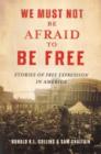 Image for We Must Not Be Afraid to Be Free : Stories of Free Expression in America
