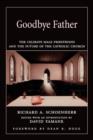 Image for Goodbye father  : the celibate male priesthood and the future of the Catholic Church