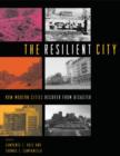 Image for The resilient city  : how modern cities recover from disaster