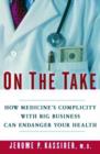 Image for Doctors on the take  : how medicine&#39;s complicity with big business can endanger your health