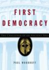 Image for First democracy  : the challenge of an ancient idea