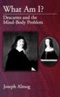 Image for What am I?  : Descartes and the mind-body problem