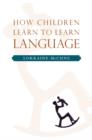 Image for How Children Learn to Learn Language