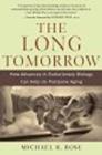 Image for The Long Tomorrow: How Advances in Evolutionary Biology Can Help Us Postpone Aging