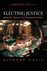 Image for Electing justice  : fixing the Supreme Court nomination process