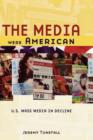 Image for The Media Were American : U.S. Mass Media in Decline