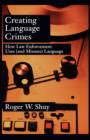Image for Creating language crimes  : how law enforcement uses (and misuses) language