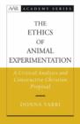 Image for The ethics of animal experimentation  : a critical analysis and constructive Christian proposal