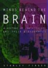 Image for Minds behind the brain  : a history of the pioneers and their discoveries