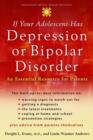 Image for If your adolescent has depression or bipolar disorder  : an essential resource for parents