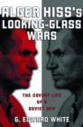 Image for Alger Hiss&#39; looking-glass wars  : the covert life of a Soviet spy