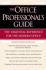 Image for The office professional&#39;s guide  : the essential reference for the modern office