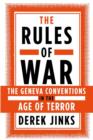 Image for The rules of war  : the Geneva Conventions in the age of terror
