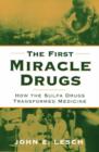 Image for The first miracle drugs  : how the sulfa drugs transformed medicine