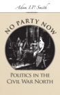 Image for No party now  : politics in the Civil War North