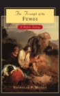 Image for The triumph of the fungi  : blights, rusts, and rots that reshaped the Earth