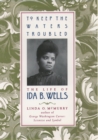 Image for To keep the waters troubled: the life of Ida B. Wells