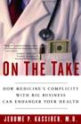 Image for On the Take : How Medicine&#39;s Complicity with Big Business Can Endanger Your Health