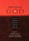 Image for Wrestling with God  : Jewish responses during and after the Holocaust