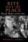 Image for Rite out of place  : ritual, media, and the arts