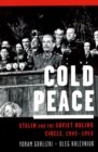 Image for Cold peace  : Stalin and the Soviet ruling circle, 1945-1953