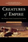 Image for Creatures of empire  : how domestic animals transformed early America
