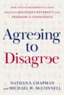 Image for Agreeing to disagree  : how the establishment clause protects religious diversity and freedom of conscience