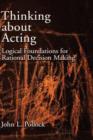 Image for Thinking about acting  : logical foundations for rational decision making