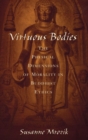 Image for Virtuous bodies  : the physical dimensions of morality in Buddhist ethics