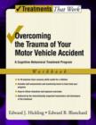 Image for Overcoming the Trauma of Your Motor Vehicle Accident : A Cognitive Behavioral Treatment Program, Workbook