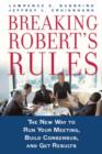 Image for Breaking Robert&#39;s Rules : The New Way to Run Your Meeting, Build Consensus, and Get Results