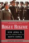 Image for Rogue regime  : Kim Jong Il and the looming threat of North Korea