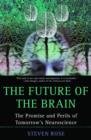 Image for The future of the brain  : the promise and perils of tomorrow&#39;s neuroscience