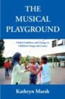 Image for A musical playground  : global tradition and change in children&#39;s songs and games