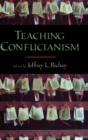 Image for Teaching Confucianism  : edited by Jeffrey L. Richey