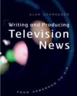 Image for Writing and Producing Television News : From Newsroom to Air