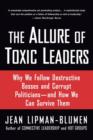 Image for The allure of toxic leaders  : why we follow destructive bosses and corrupt politicians - and how we can survive them