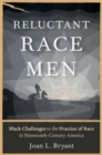 Image for Reluctant race men  : Black challenges to the practice of race in nineteenth-century America